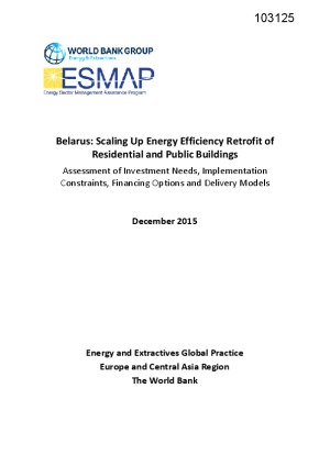 Belarus – Scaling up energy efficiency retrofit of residential and public buildings : assessment of investment needs, implementation constraints, financing options, and delivery models